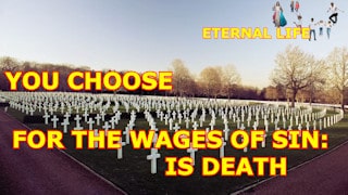 LinkIn For the wages of sin is death. You choose: death or eternal life